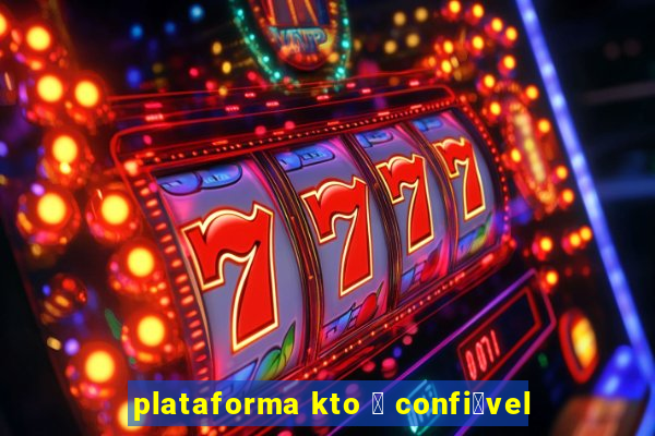 plataforma kto 茅 confi谩vel