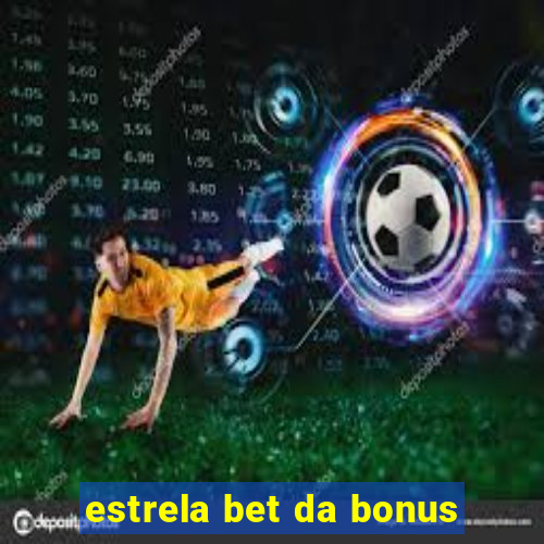 estrela bet da bonus