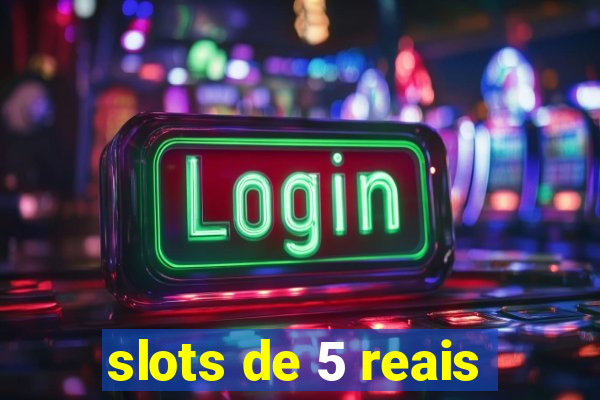 slots de 5 reais