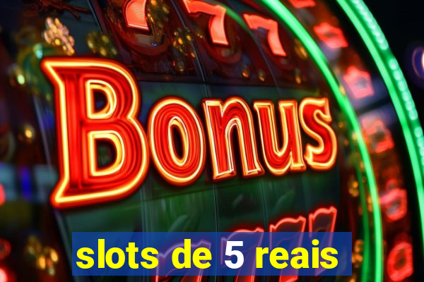 slots de 5 reais