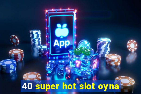 40 super hot slot oyna