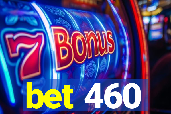 bet 460