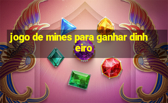 jogo de mines para ganhar dinheiro