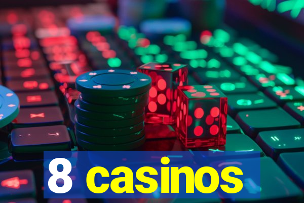 8 casinos