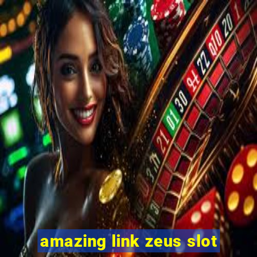 amazing link zeus slot