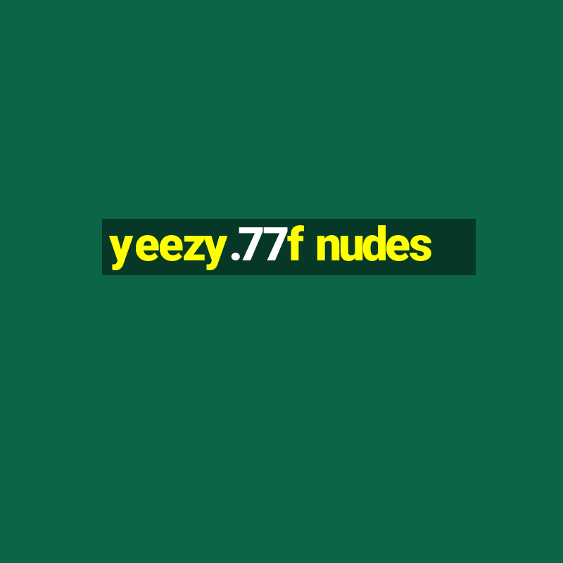 yeezy.77f nudes