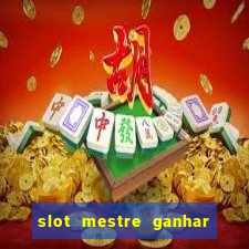 slot mestre ganhar dinheiro real