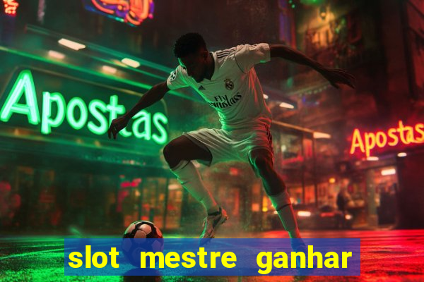 slot mestre ganhar dinheiro real