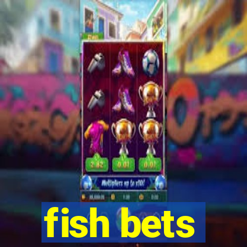 fish bets