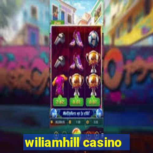 wiliamhill casino