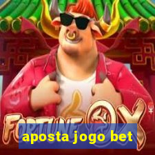 aposta jogo bet