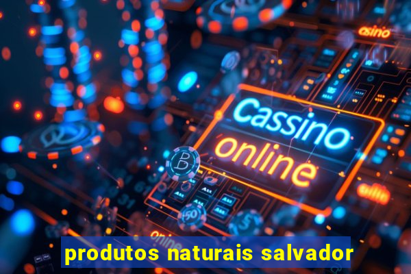 produtos naturais salvador