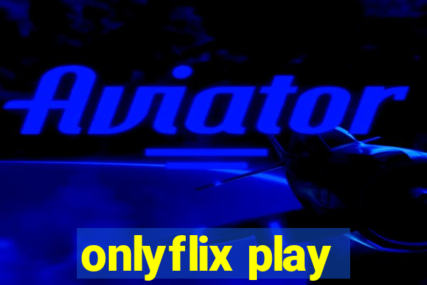 onlyflix play