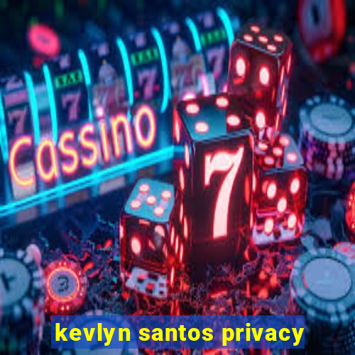 kevlyn santos privacy