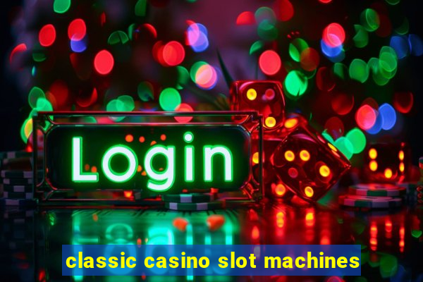 classic casino slot machines