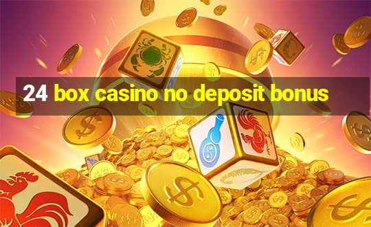 24 box casino no deposit bonus