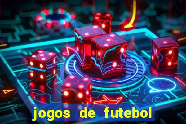 jogos de futebol hoje para apostar