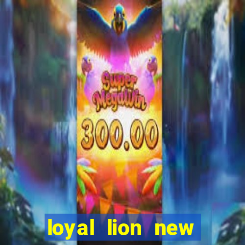 loyal lion new slot release