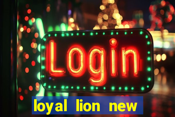 loyal lion new slot release