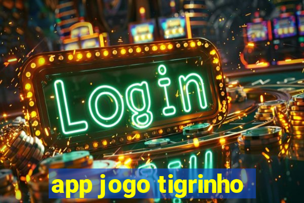 app jogo tigrinho