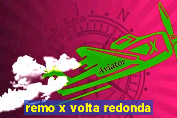 remo x volta redonda