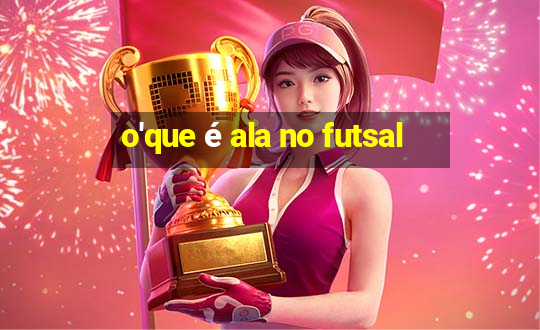 o'que é ala no futsal