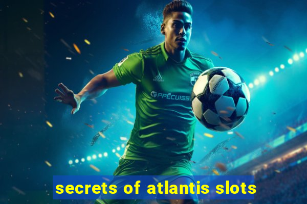 secrets of atlantis slots