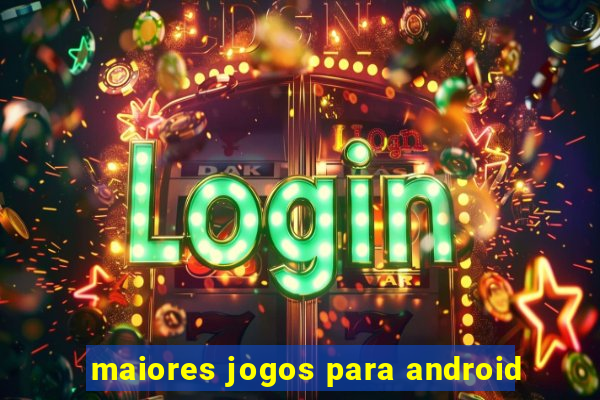 maiores jogos para android