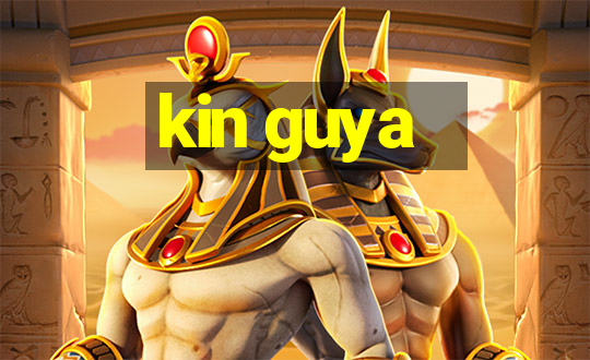 kin guya