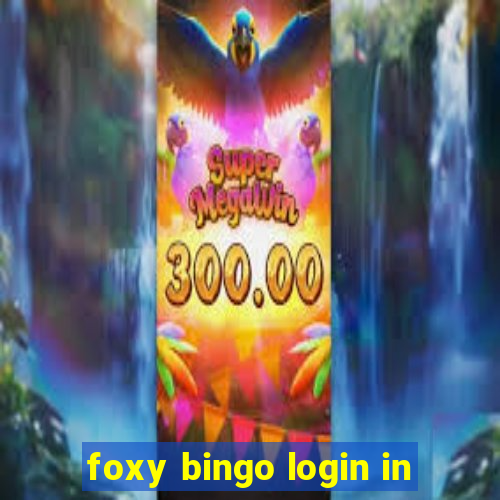 foxy bingo login in