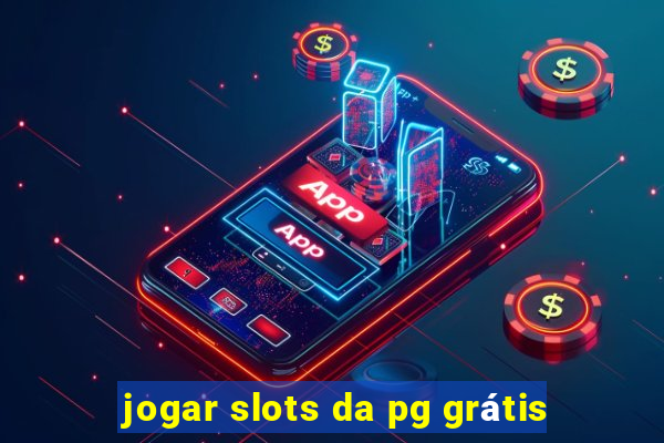 jogar slots da pg grátis