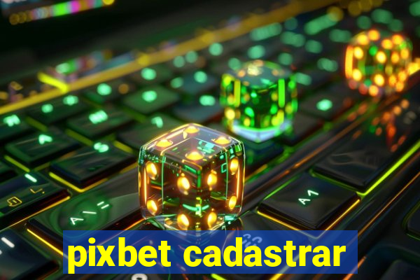 pixbet cadastrar