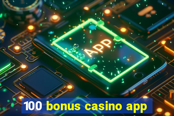 100 bonus casino app