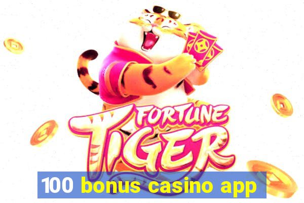 100 bonus casino app