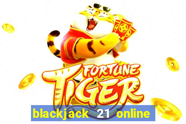 blackjack 21 online real money