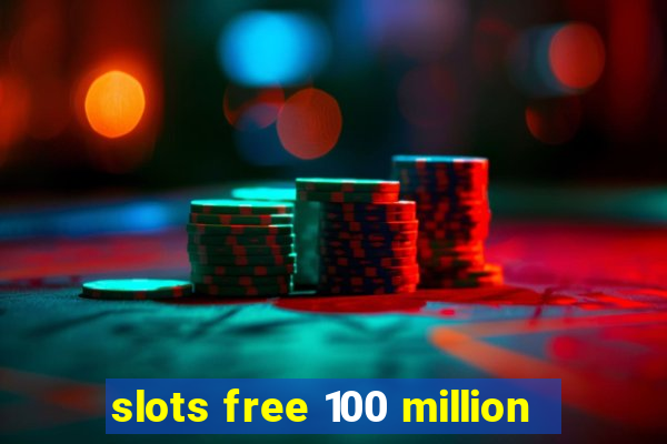 slots free 100 million