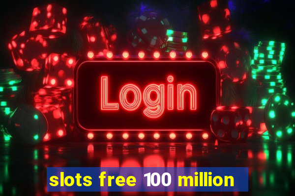 slots free 100 million