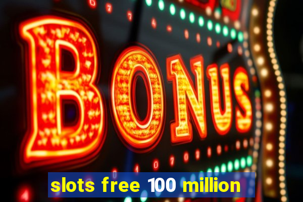 slots free 100 million