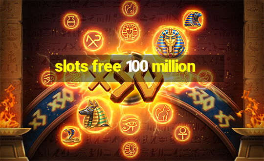 slots free 100 million