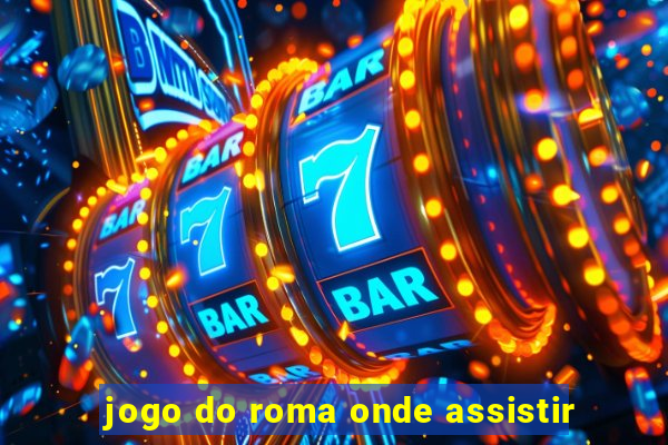 jogo do roma onde assistir