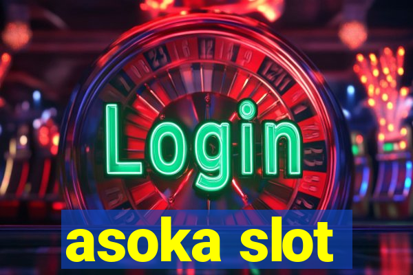 asoka slot