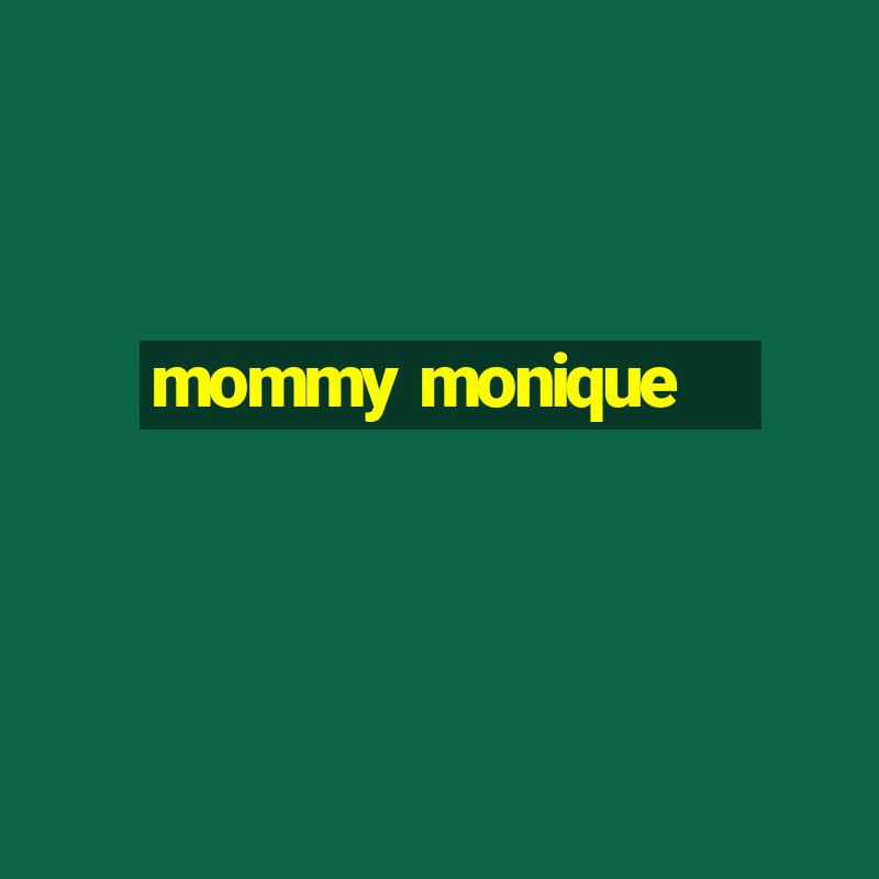 mommy monique