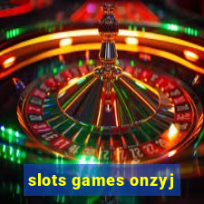 slots games onzyj