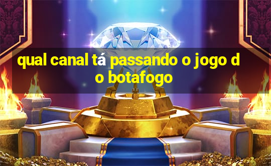 qual canal tá passando o jogo do botafogo