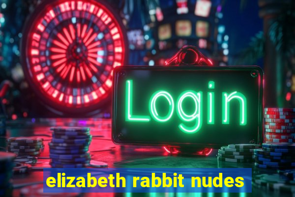 elizabeth rabbit nudes