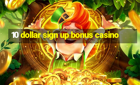 10 dollar sign up bonus casino