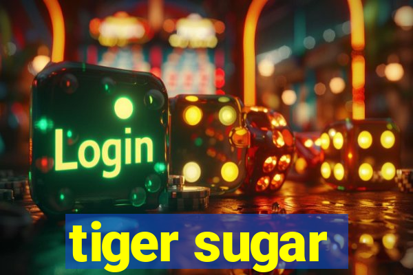 tiger sugar