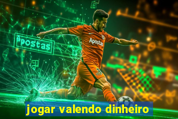 jogar valendo dinheiro