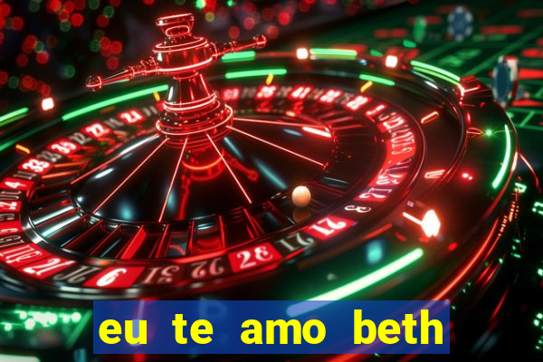 eu te amo beth cooper 2