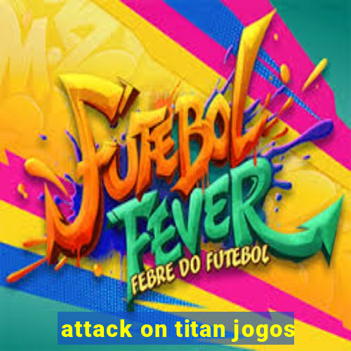 attack on titan jogos